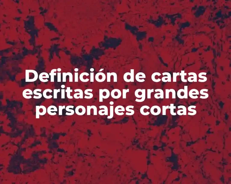 Definición de cartas escritas por grandes personajes cortas
