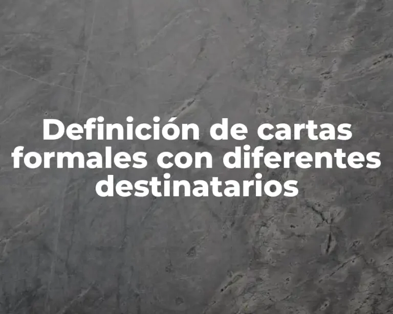 Definición de cartas formales con diferentes destinatarios