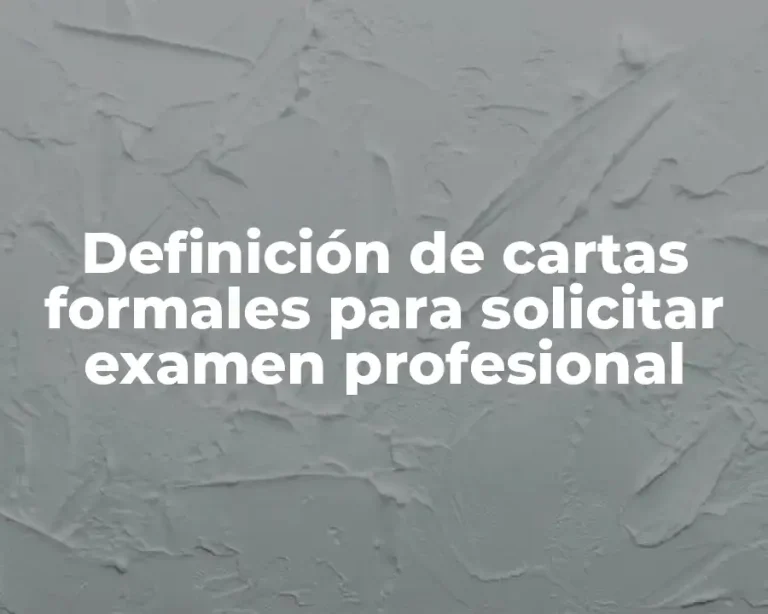 Definición de cartas formales para solicitar examen profesional
