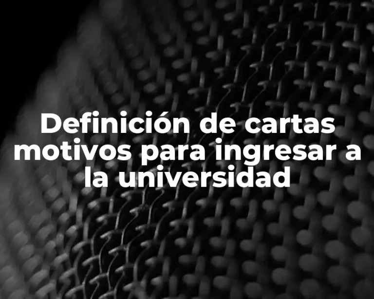 Definición de cartas motivos para ingresar a la universidad