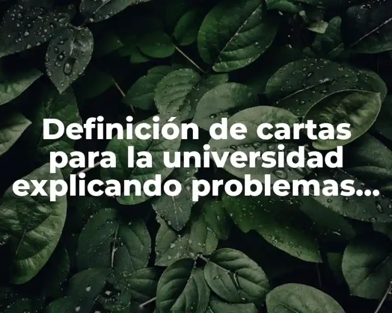 Definición de cartas para la universidad explicando problemas familiares