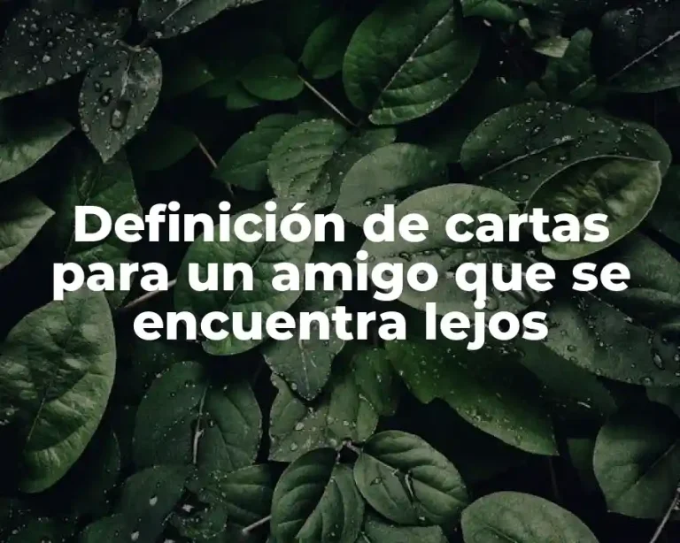 Definición de cartas para un amigo que se encuentra lejos
