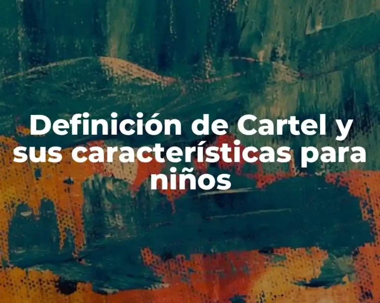 Definición de Cartel y sus características para niños