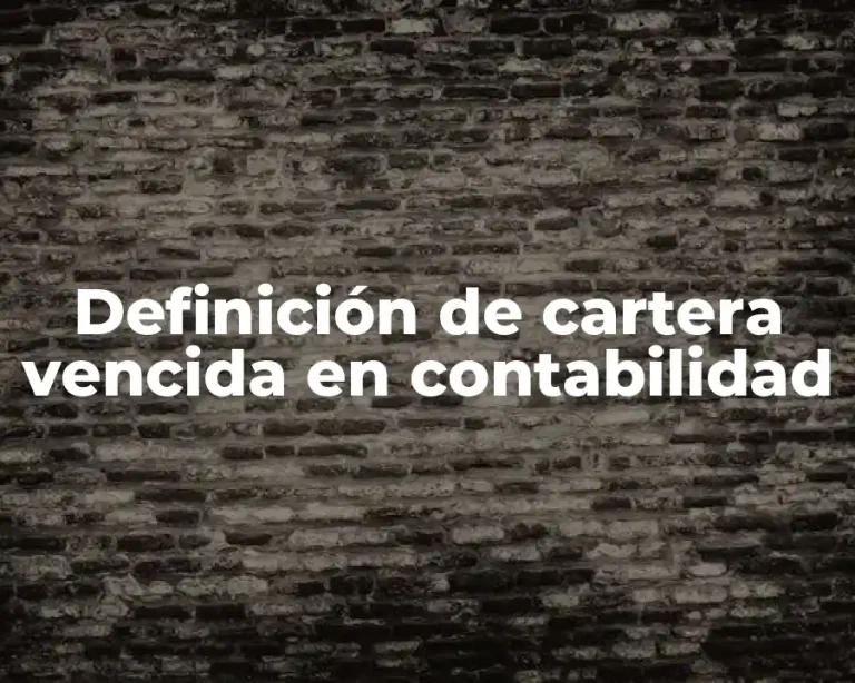 Definición de cartera vencida en contabilidad