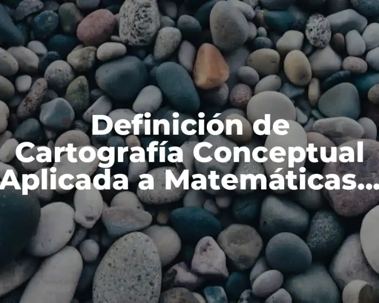 Definición de Cartografía Conceptual Aplicada a Matemáticas de Bachillerato