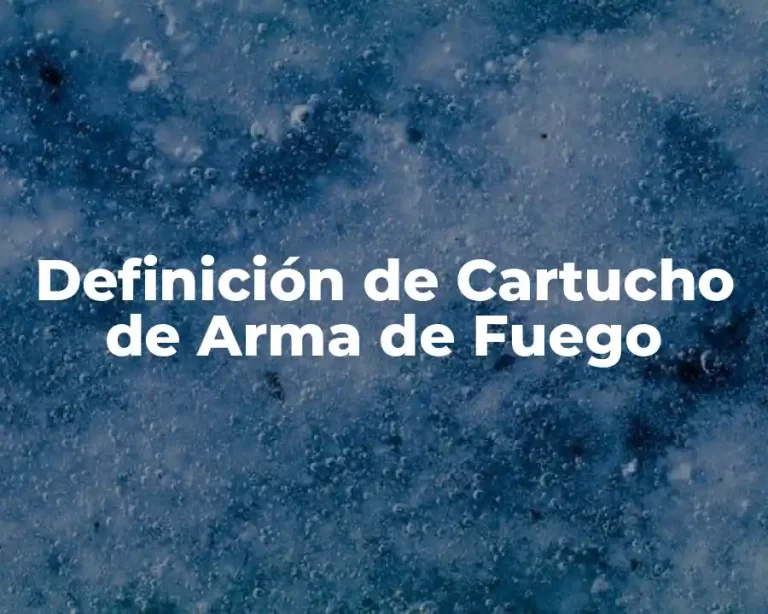 Definición de Cartucho de Arma de Fuego