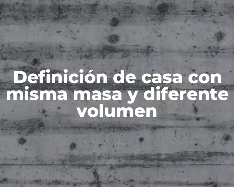 Definición de casa con misma masa y diferente volumen