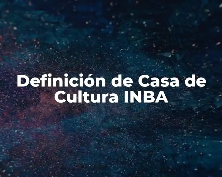 Definición de Casa de Cultura INBA