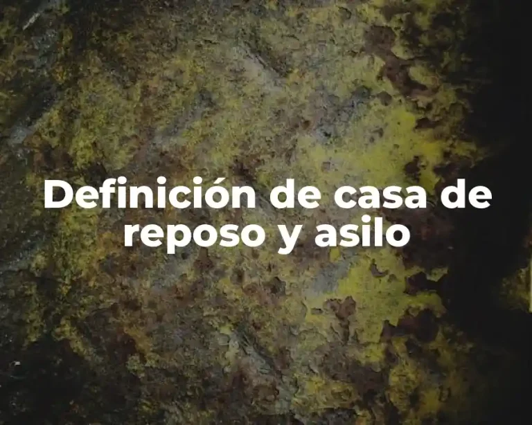 Definición de casa de reposo y asilo