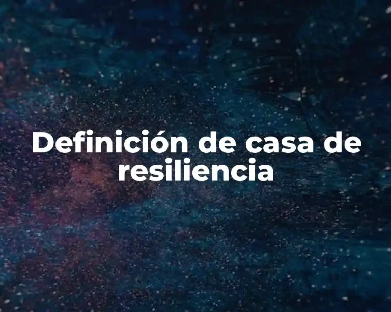 Definición de casa de resiliencia