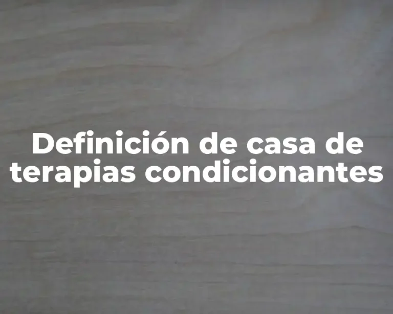 Definición de casa de terapias condicionantes