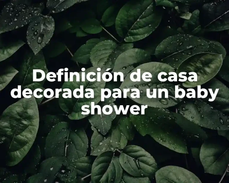 Definición de casa decorada para un baby shower
