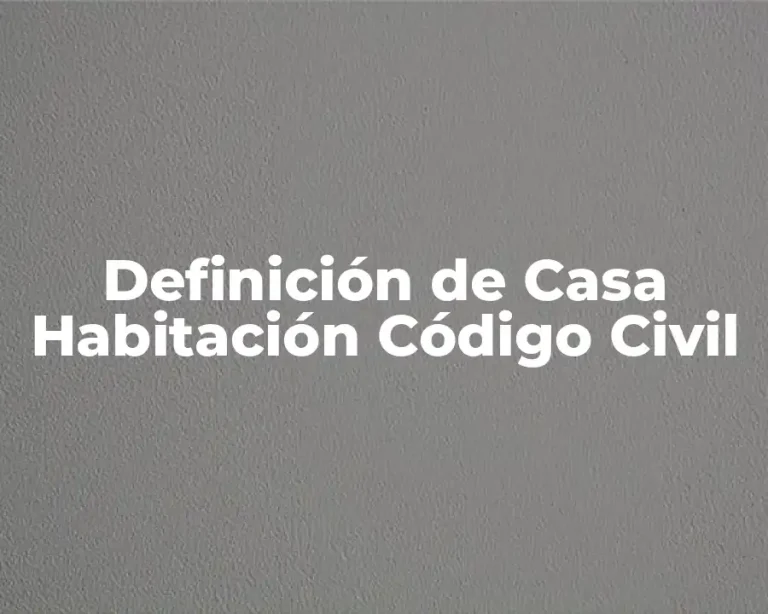 Definición de Casa Habitación Código Civil