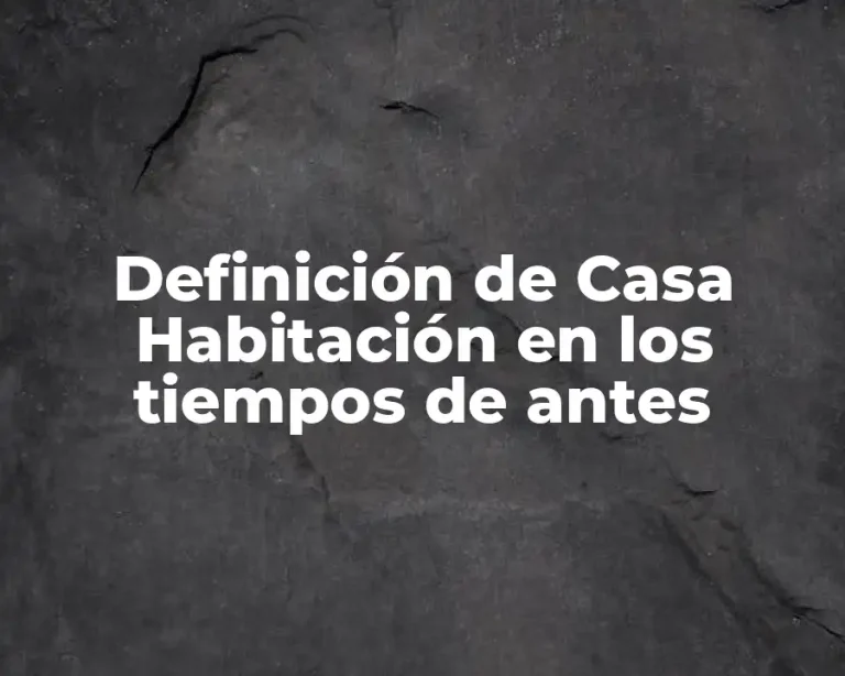 Definición de Casa Habitación en los tiempos de antes
