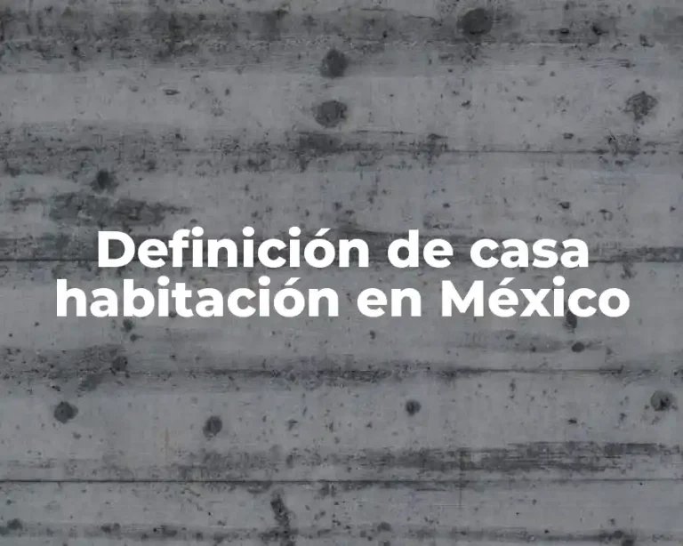 Definición de casa habitación en México