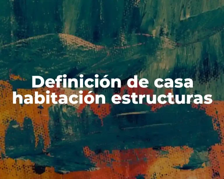 Definición de casa habitación estructuras