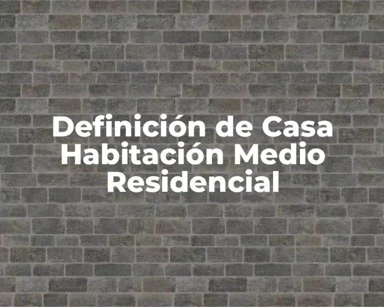 Definición de Casa Habitación Medio Residencial