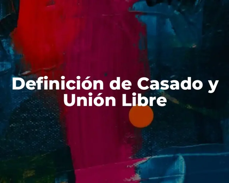 Definición de Casado y Unión Libre