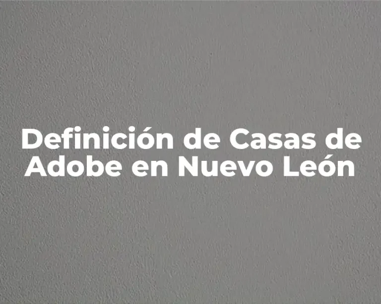 Definición de Casas de Adobe en Nuevo León