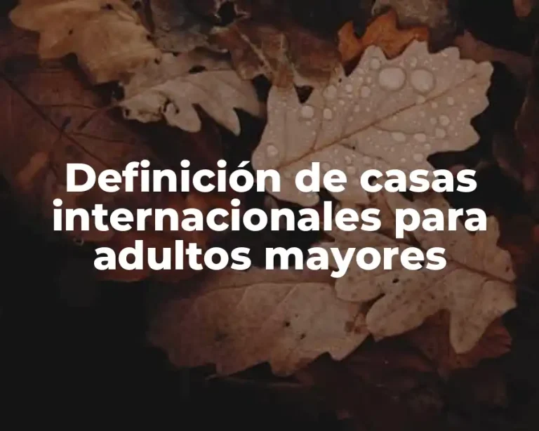 Definición de casas internacionales para adultos mayores
