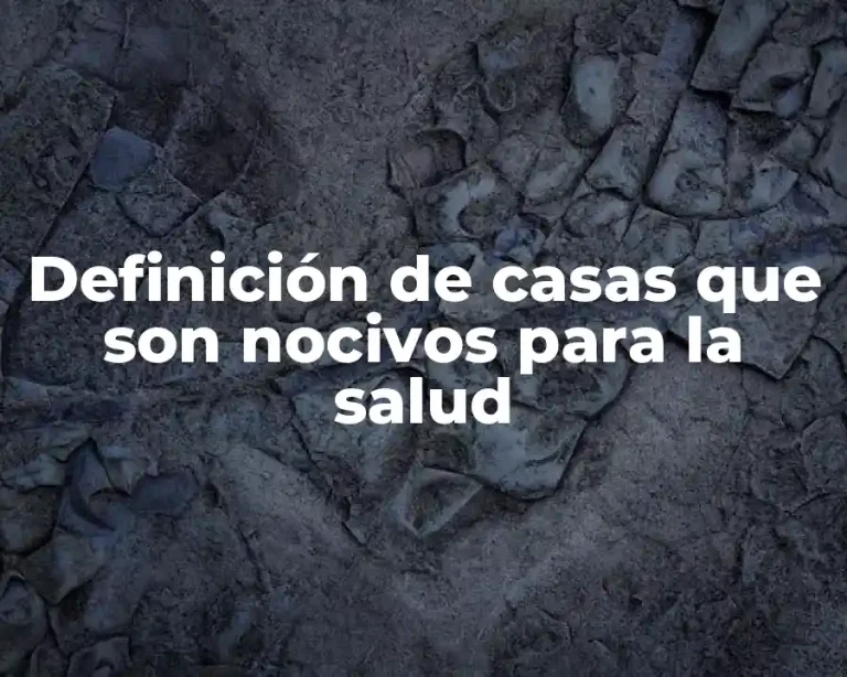 Definición de casas que son nocivos para la salud