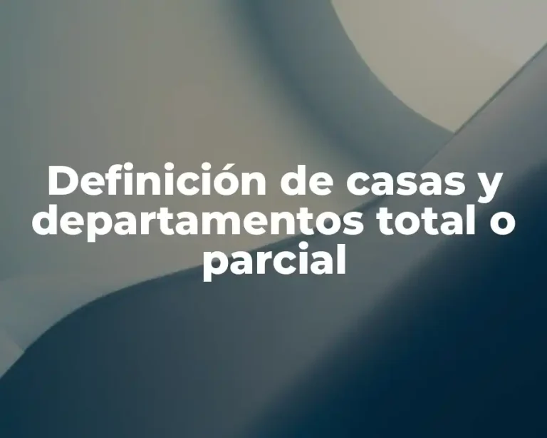 Definición de casas y departamentos total o parcial