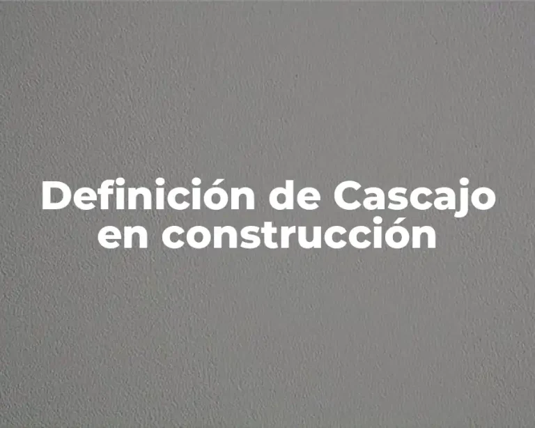Definición de Cascajo en construcción