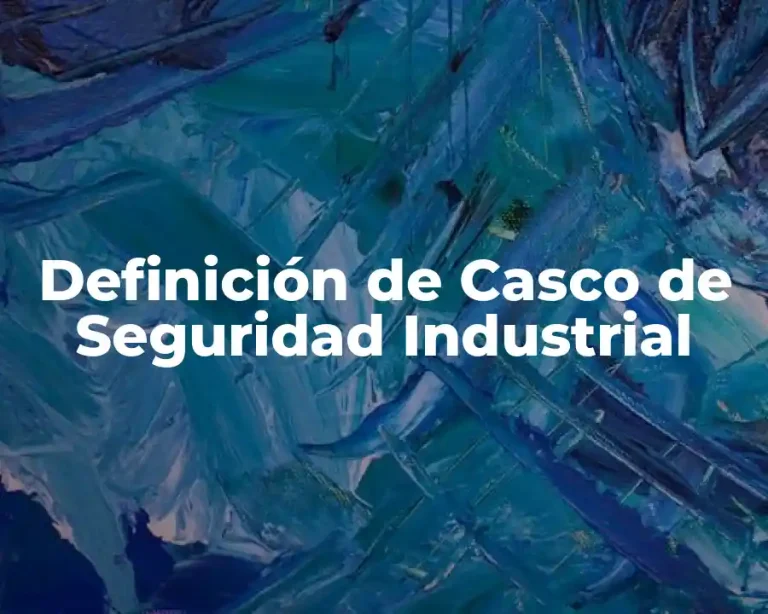 Definición de Casco de Seguridad Industrial