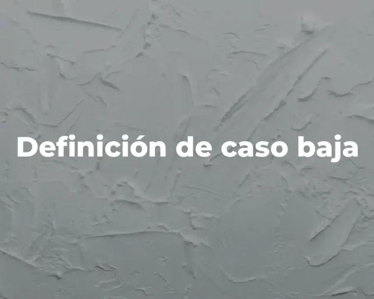 Definición de caso baja