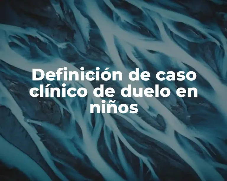 Definición de caso clínico de duelo en niños