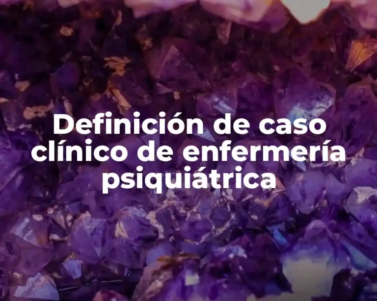 Definición de caso clínico de enfermería psiquiátrica