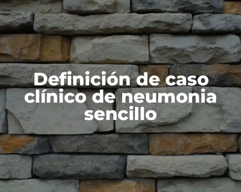Definición de caso clínico de neumonia sencillo