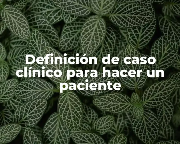 Definición de caso clínico para hacer un paciente