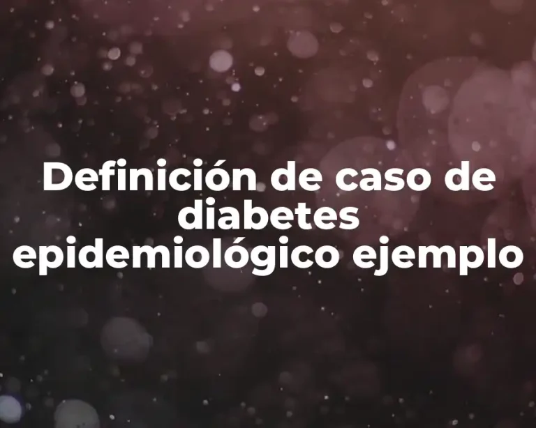 Definición de caso de diabetes epidemiológico ejemplo