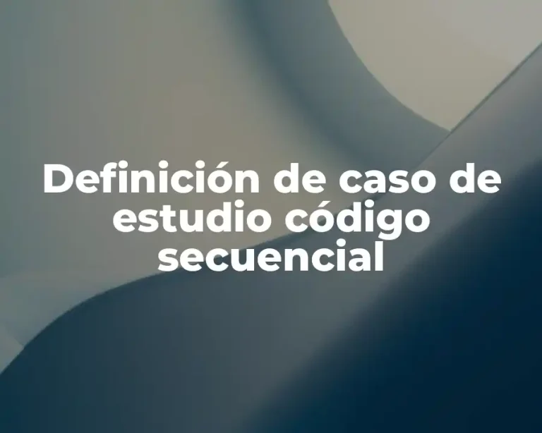 Definición de caso de estudio código secuencial