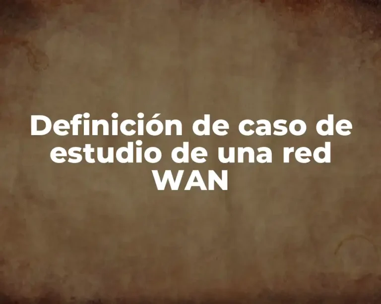 Definición de caso de estudio de una red WAN