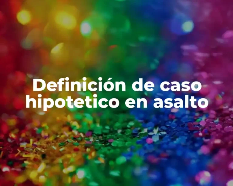 Definición de caso hipotetico en asalto