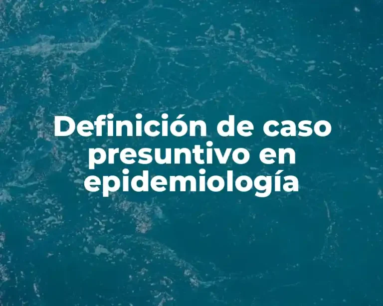 Definición de caso presuntivo en epidemiología