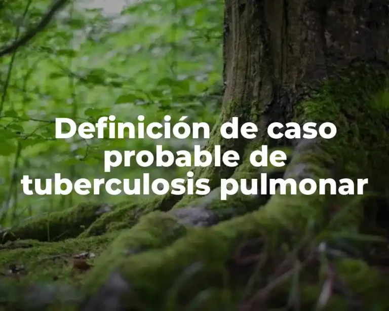 Definición de caso probable de tuberculosis pulmonar