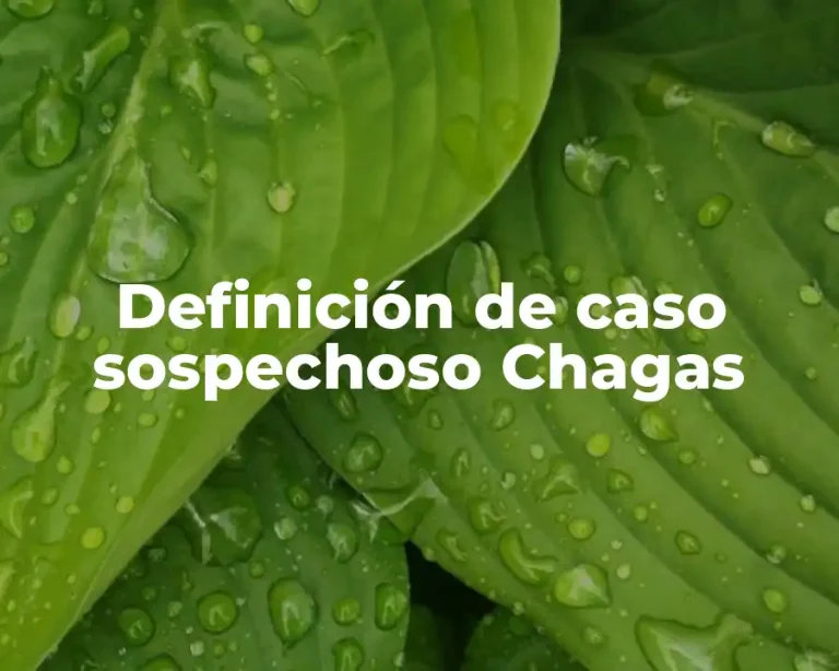 Definición de caso sospechoso Chagas