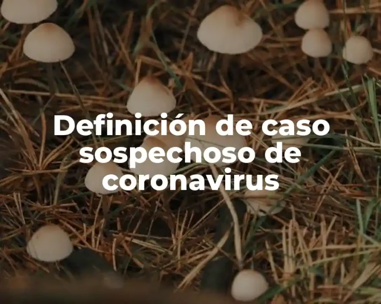 Definición de caso sospechoso de coronavirus