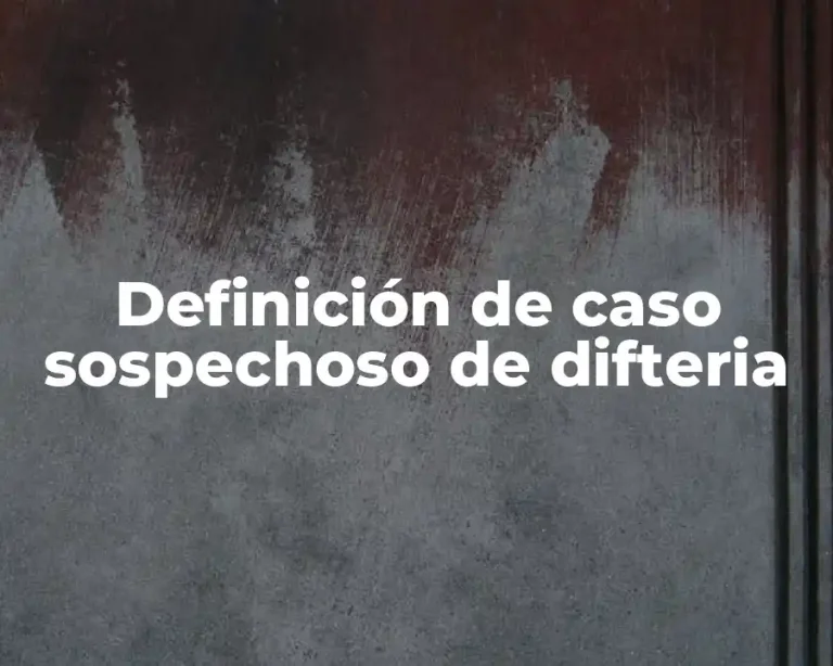 Definición de caso sospechoso de difteria