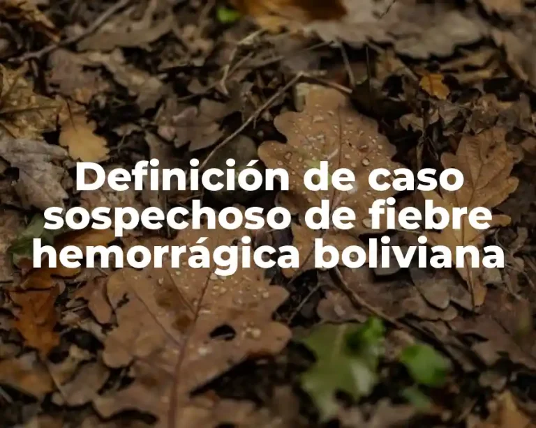 Definición de caso sospechoso de fiebre hemorrágica boliviana