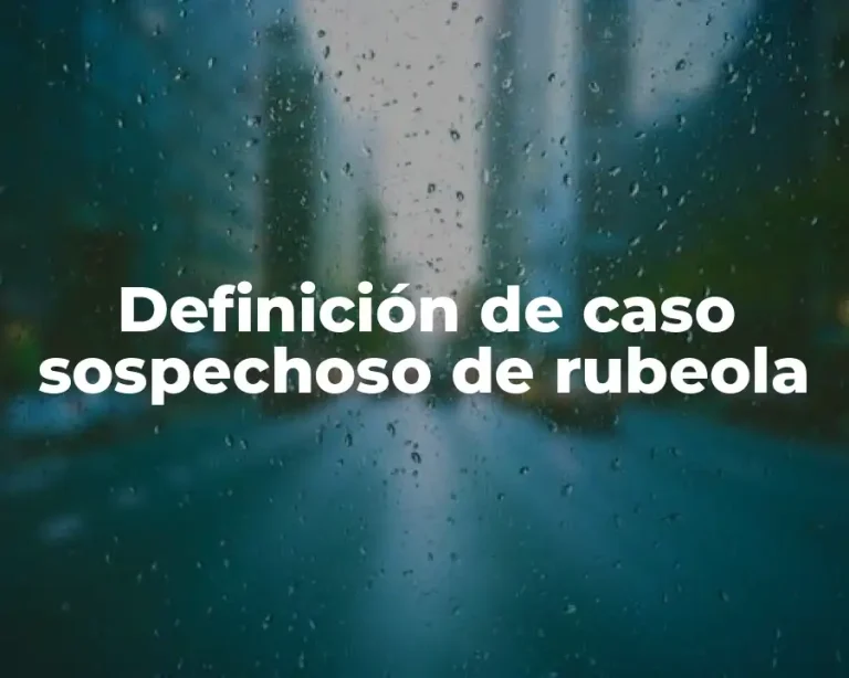 Definición de caso sospechoso de rubeola