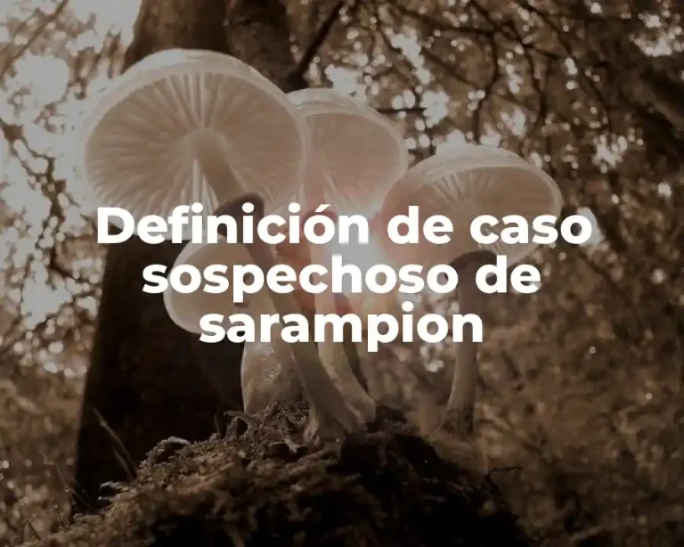 Definición de caso sospechoso de sarampion