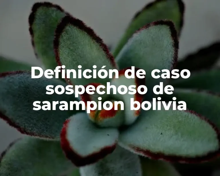 Definición de caso sospechoso de sarampion bolivia