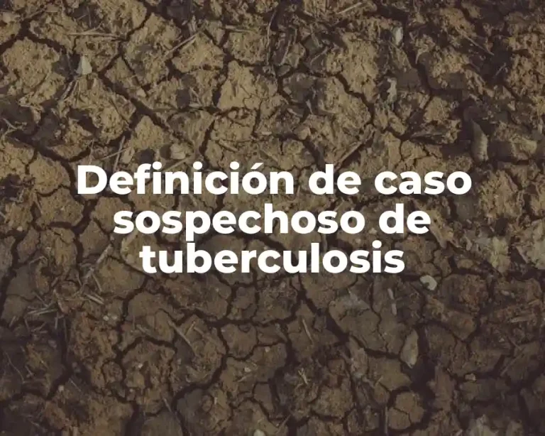 Definición de caso sospechoso de tuberculosis