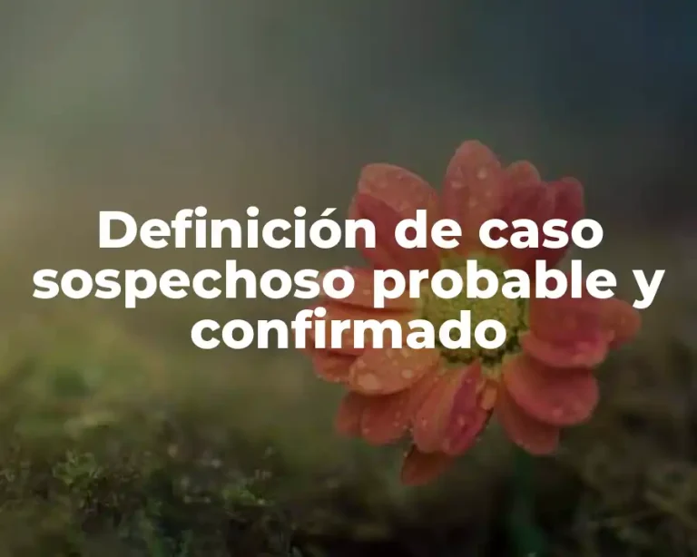 Definición de caso sospechoso probable y confirmado