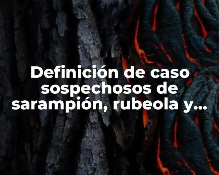 Definición de caso sospechosos de sarampión, rubeola y paperas