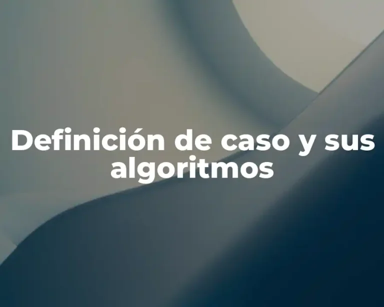Definición de caso y sus algoritmos
